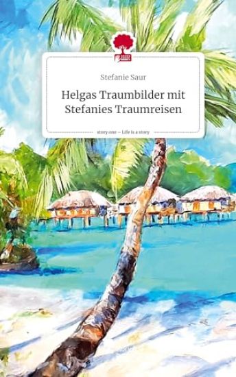 Helgas Traumbilder mit Stefanies Traumreisen. Life is a Story - story.one