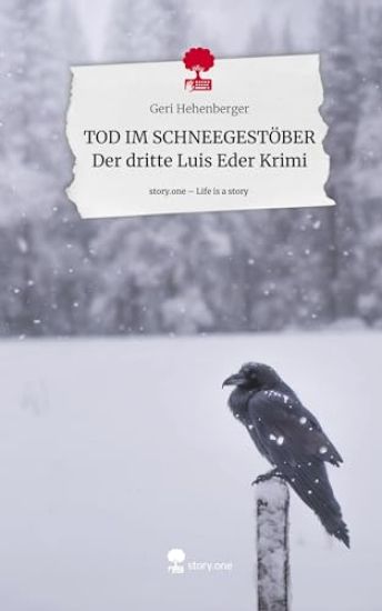 TOD IM SCHNEEGESTÖBER Der dritte Luis Eder Krimi. Life is a Story - story.one