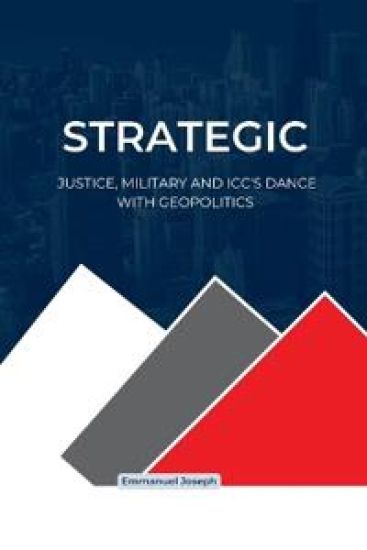 Strategic Justice, Military and ICC's Dance with Geopolitics