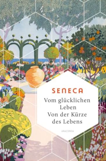 Vom glücklichen Leben. Von der Kürze des Lebens