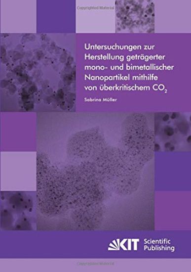 Untersuchungen zur Herstellung geträgerter mono- und bimetallischer Nanopartikel mithilfe von überkritischem CO2