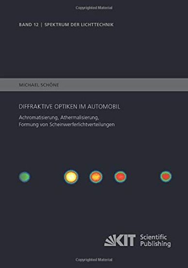 Diffraktive Optiken im Automobil - Achromatisierung, Athermalisierung, Formung von Scheinwerferlichtverteilungen