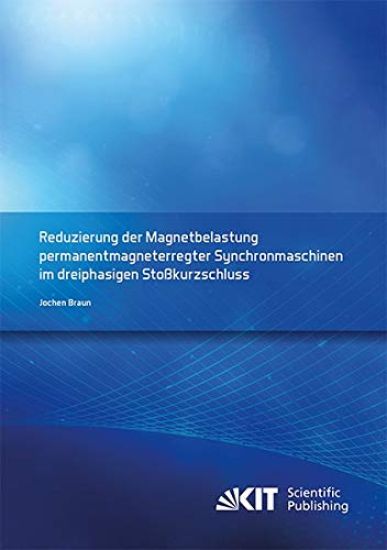 Reduzierung der Magnetbelastung permanentmagneterregter Synchronmaschinen im dreiphasigen Stoßkurzschluss