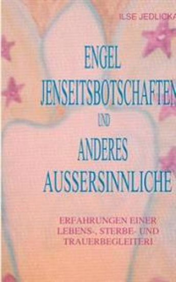 Engel Jenseitsbotschaften und anderes Aussersinnliche