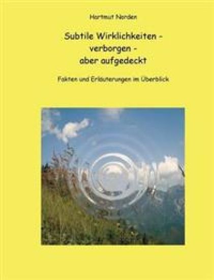 Subtile Wirklichkeiten - verborgen - aber aufgedeckt