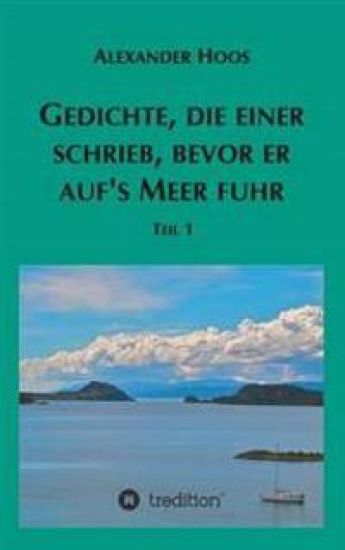 Gedichte, die einer schrieb, bevor er auf´s Meer fuhr
