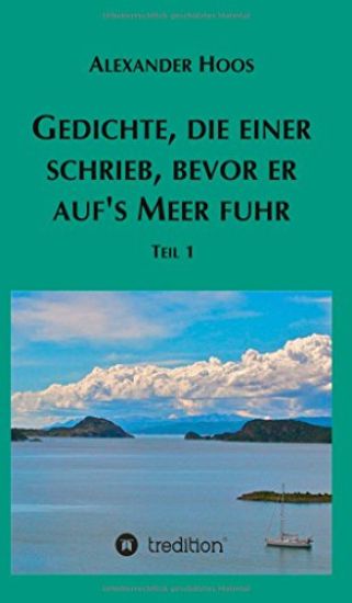 Gedichte, die einer schrieb, bevor er auf´s Meer fuhr