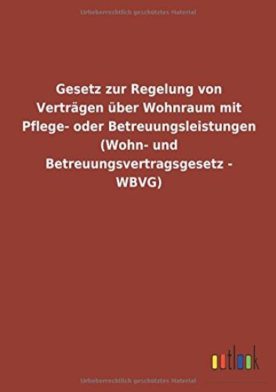 Gesetz zur Regelung von Verträgen über Wohnraum mit Pflege- oder Betreuungsleistungen (Wohn- und Betreuungsvertragsgesetz - WBVG)