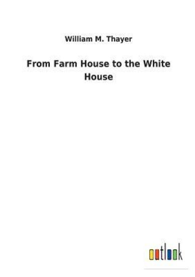 From Farm House to the White House