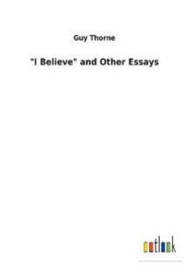 "I Believe" and Other Essays