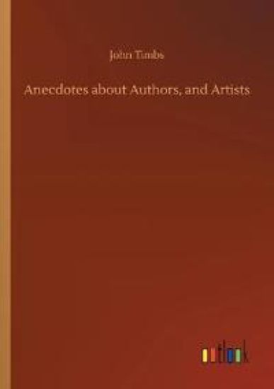 Anecdotes about Authors, and Artists