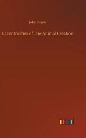 Eccentricities of The Animal Creation