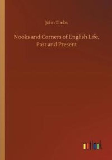 Nooks and Corners of English Life, Past and Present