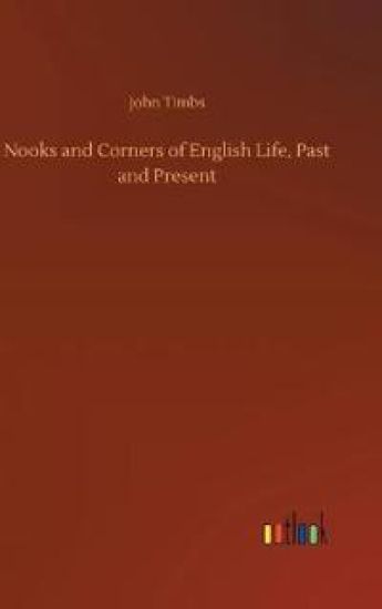 Nooks and Corners of English Life, Past and Present