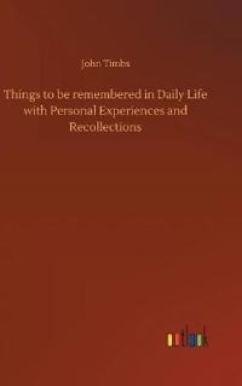 Things to be remembered in Daily Life with Personal Experiences and Recollections
