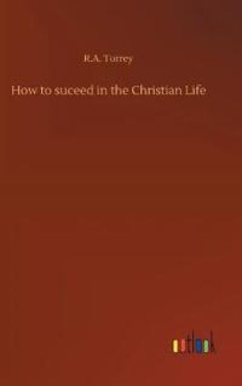 How to suceed in the Christian Life