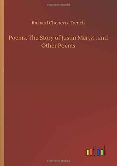 Poems. The Story of Justin Martyr, and Other Poems