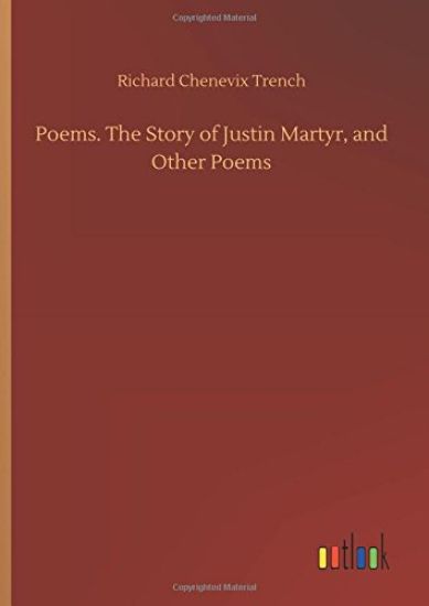 Poems. The Story of Justin Martyr, and Other Poems