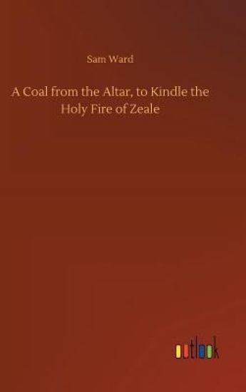 A Coal from the Altar, to Kindle the Holy Fire of Zeale