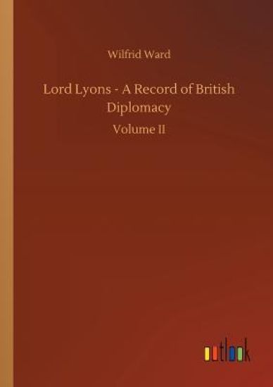 Lord Lyons - A Record of British Diplomacy