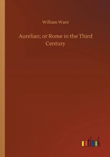 Aurelian; or Rome in the Third Century