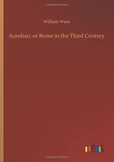 Aurelian; or Rome in the Third Century