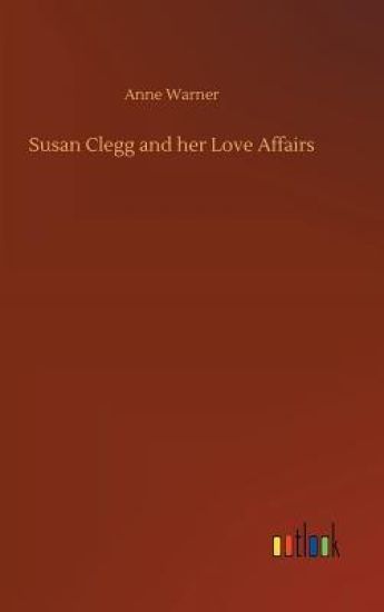 Susan Clegg and her Love Affairs