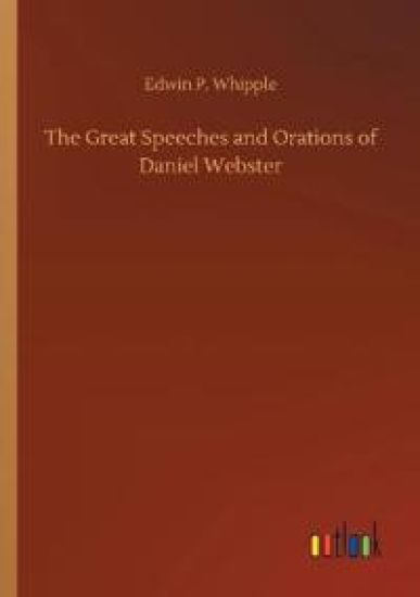 The Great Speeches and Orations of Daniel Webster