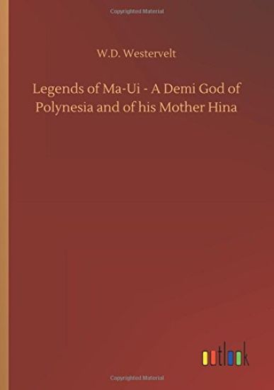 Legends of Ma-Ui - A Demi God of Polynesia and of his Mother Hina