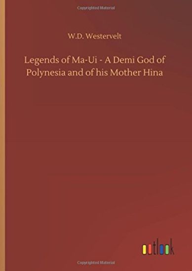 Legends of Ma-Ui - A Demi God of Polynesia and of his Mother Hina