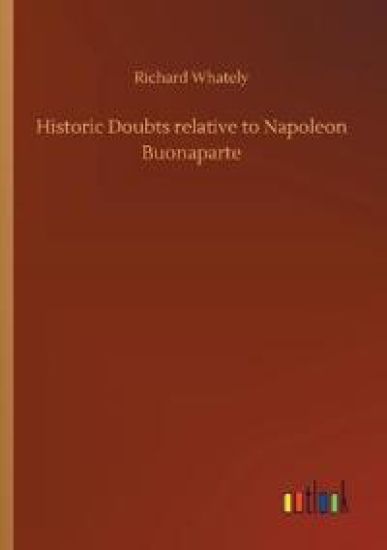 Historic Doubts relative to Napoleon Buonaparte