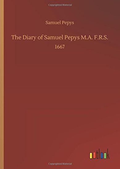 The Diary of Samuel Pepys M.A. F.R.S.