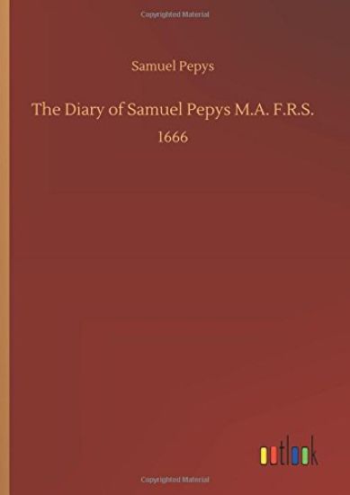 The Diary of Samuel Pepys M.A. F.R.S.