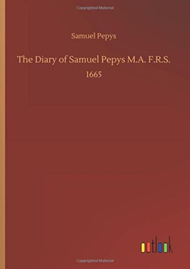 The Diary of Samuel Pepys M.A. F.R.S.