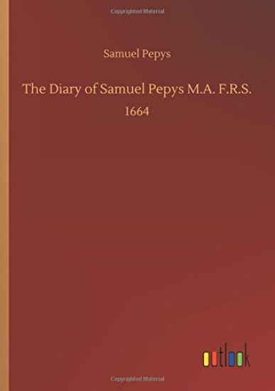 The Diary of Samuel Pepys M.A. F.R.S.