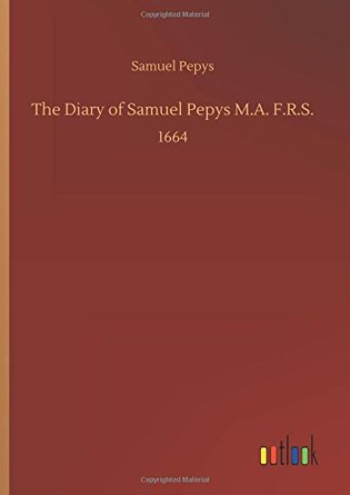 The Diary of Samuel Pepys M.A. F.R.S.