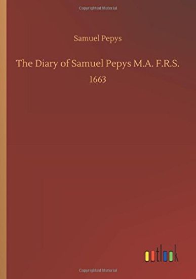 The Diary of Samuel Pepys M.A. F.R.S.