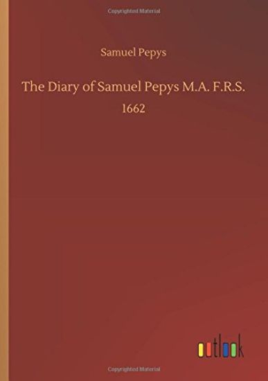 The Diary of Samuel Pepys M.A. F.R.S.
