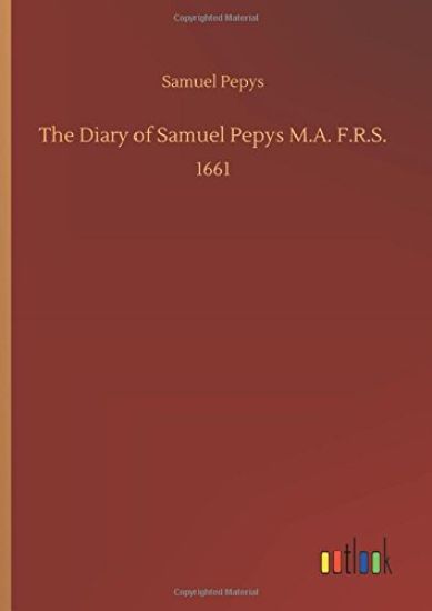The Diary of Samuel Pepys M.A. F.R.S.