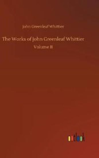 The Works of John Greenleaf Whittier