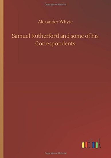 Samuel Rutherford and some of his Correspondents