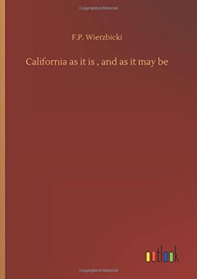 California as it is, and as it may be
