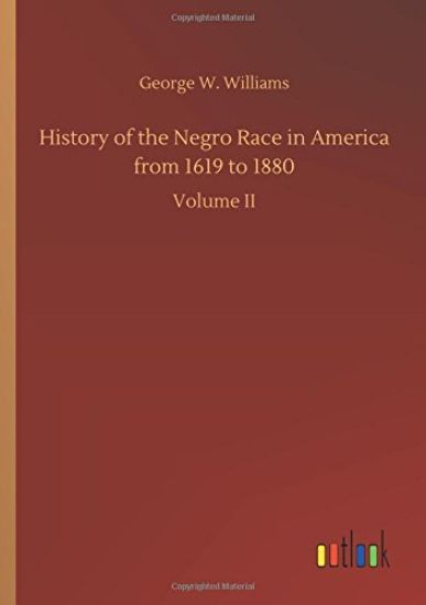 History of the Negro Race in America from 1619 to 1880