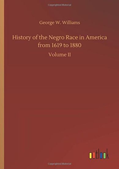 History of the Negro Race in America from 1619 to 1880