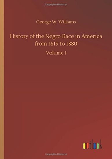 History of the Negro Race in America from 1619 to 1880