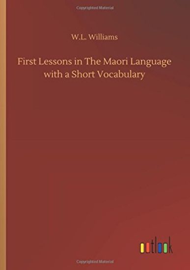 First Lessons in The Maori Language with a Short Vocabulary