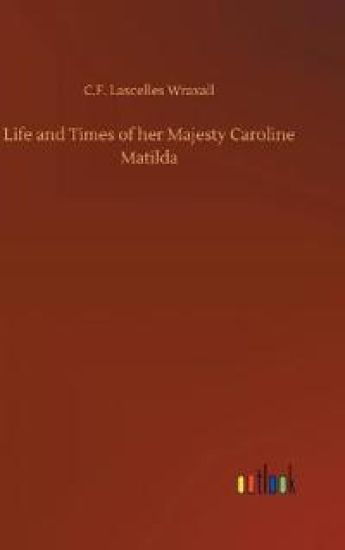 Life and Times of her Majesty Caroline Matilda