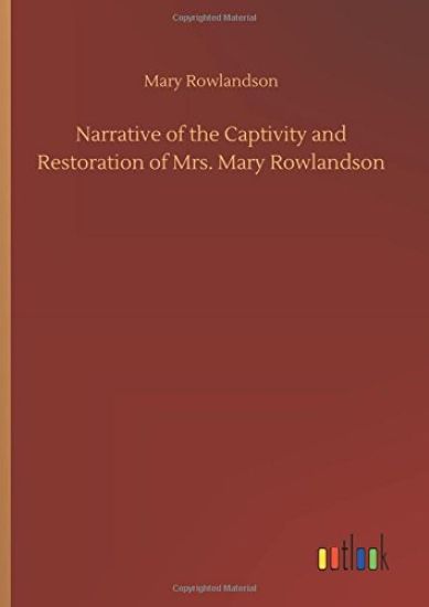 Narrative of the Captivity and Restoration of Mrs. Mary Rowlandson