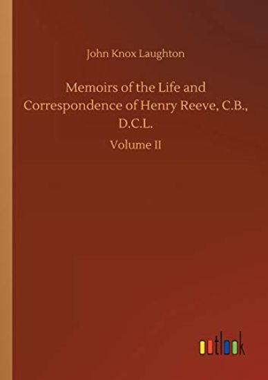 Memoirs of the Life and Correspondence of Henry Reeve, C.B., D.C.L.