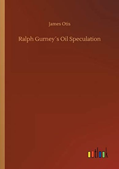 Ralph Gurney´s Oil Speculation